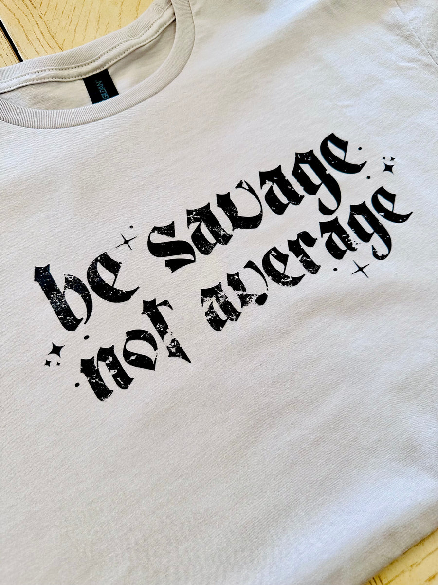 Be Savage Not Average graphic t-shirt