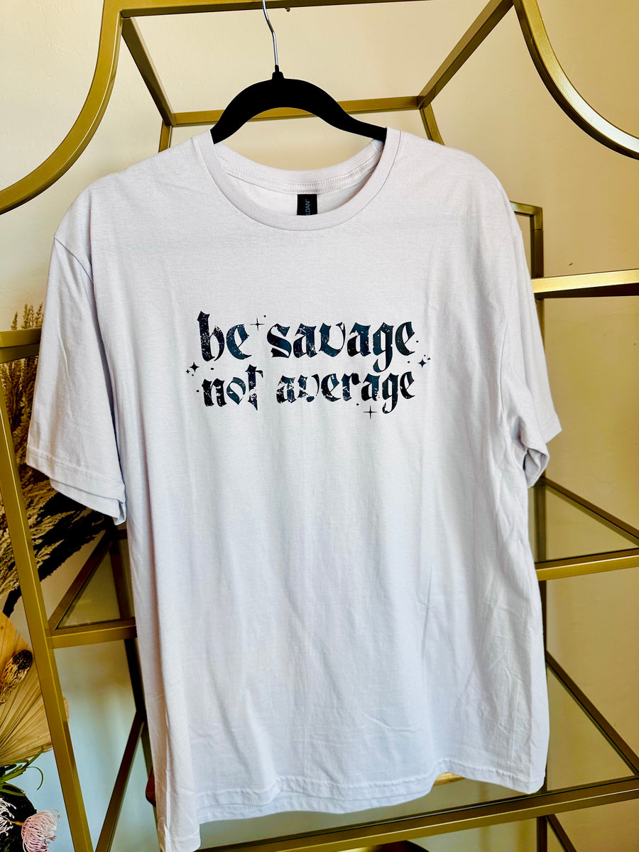 Be Savage Not Average graphic t-shirt